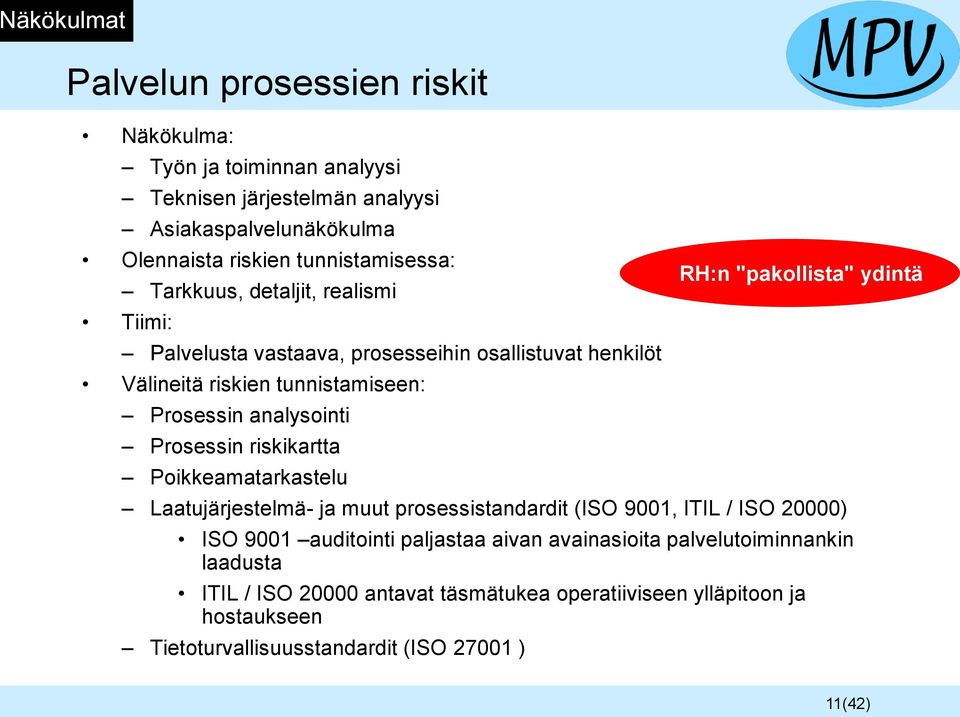 Prosessin riskikartta Poikkeamatarkastelu Laatujärjestelmä- ja muut prosessistandardit (ISO 9001, ITIL / ISO 20000) ISO 9001 auditointi paljastaa aivan avainasioita