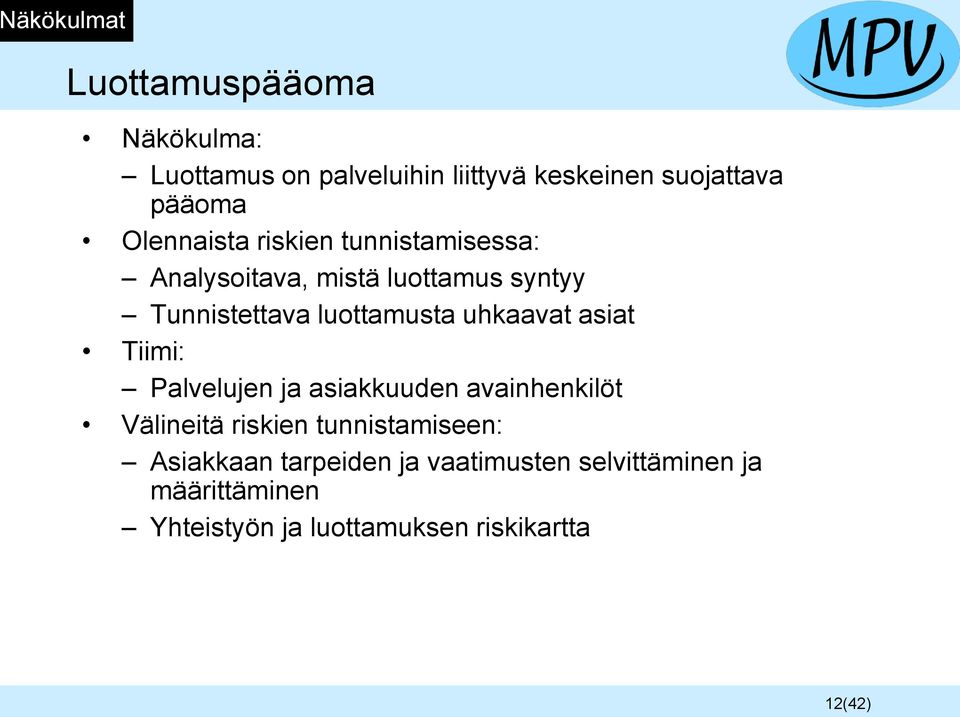 uhkaavat asiat Tiimi: Palvelujen ja asiakkuuden avainhenkilöt Välineitä riskien tunnistamiseen: