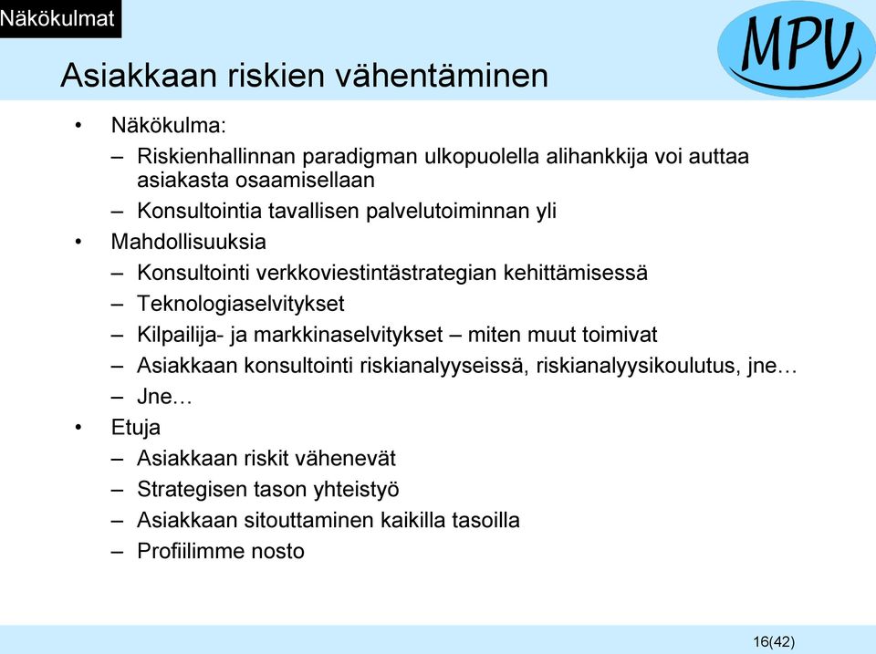 Teknologiaselvitykset Kilpailija- ja markkinaselvitykset miten muut toimivat Asiakkaan konsultointi riskianalyyseissä,