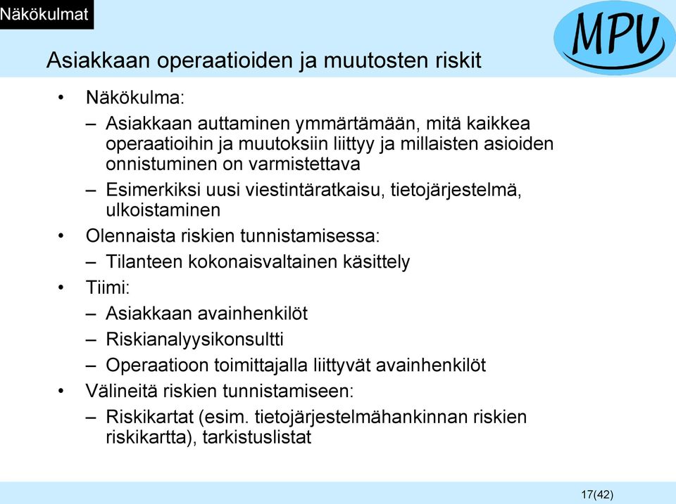 riskien tunnistamisessa: Tilanteen kokonaisvaltainen käsittely Tiimi: Asiakkaan avainhenkilöt Riskianalyysikonsultti Operaatioon toimittajalla