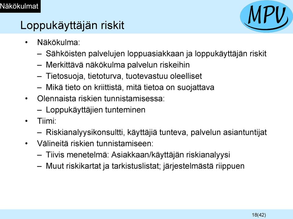 riskien tunnistamisessa: Loppukäyttäjien tunteminen Tiimi: Riskianalyysikonsultti, käyttäjiä tunteva, palvelun asiantuntijat