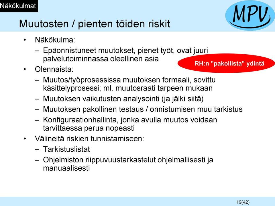 muutosraati tarpeen mukaan Muutoksen vaikutusten analysointi (ja jälki siitä) Muutoksen pakollinen testaus / onnistumisen muu tarkistus