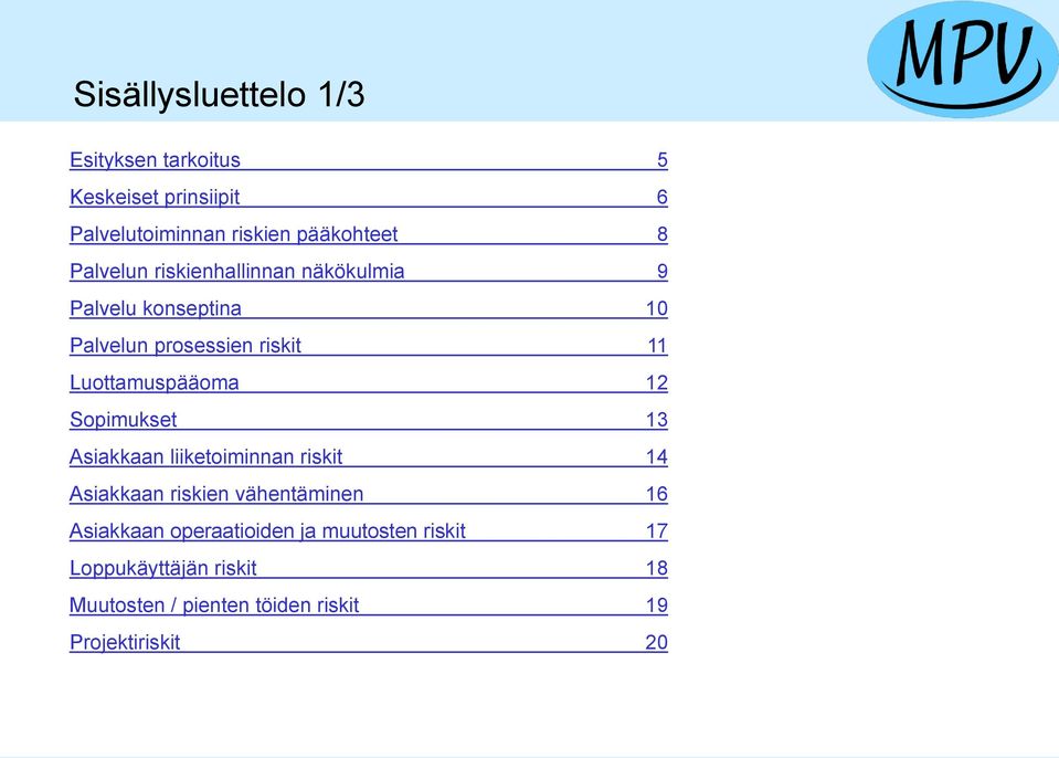 Luottamuspääoma 12 Sopimukset 13 Asiakkaan liiketoiminnan riskit 14 Asiakkaan riskien vähentäminen 16