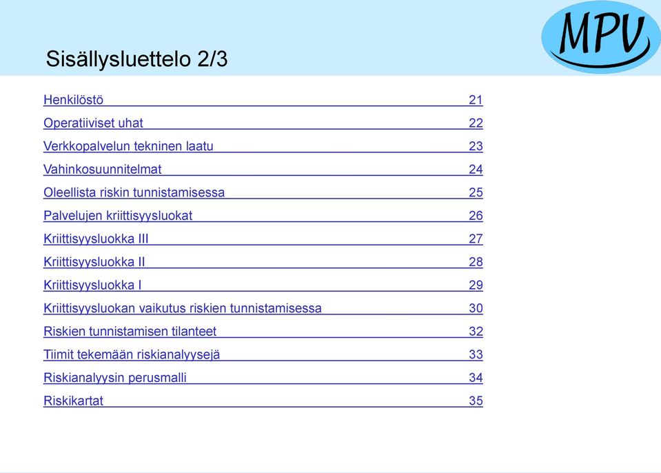 Kriittisyysluokka III 27 Kriittisyysluokka II 28 Kriittisyysluokka I 29 Kriittisyysluokan vaikutus