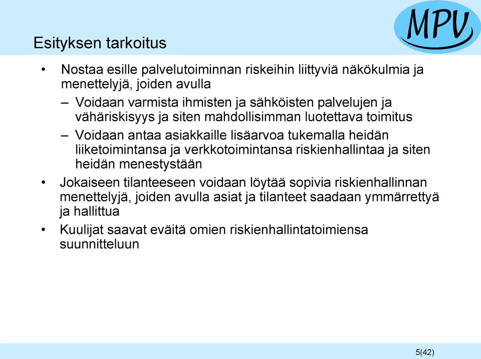 liiketoimintansa ja verkkotoimintansa riskienhallintaa ja siten heidän menestystään Jokaiseen tilanteeseen voidaan löytää sopivia