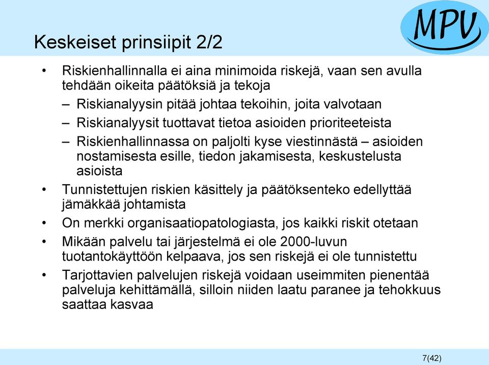 Tunnistettujen riskien käsittely ja päätöksenteko edellyttää jämäkkää johtamista On merkki organisaatiopatologiasta, jos kaikki riskit otetaan Mikään palvelu tai järjestelmä ei ole