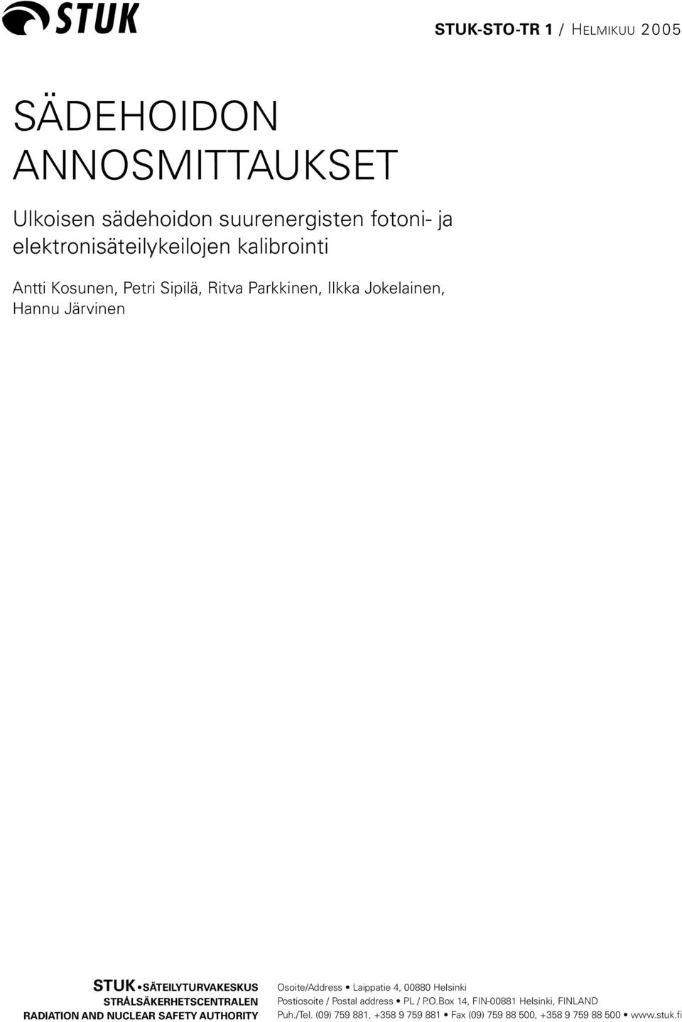 STRÅLSÄKERHETSCENTRALEN RADIATION AND NUCLEAR SAFETY AUTHORITY Osoite/Address Laippatie 4, 00880 Helsinki Postiosoite /