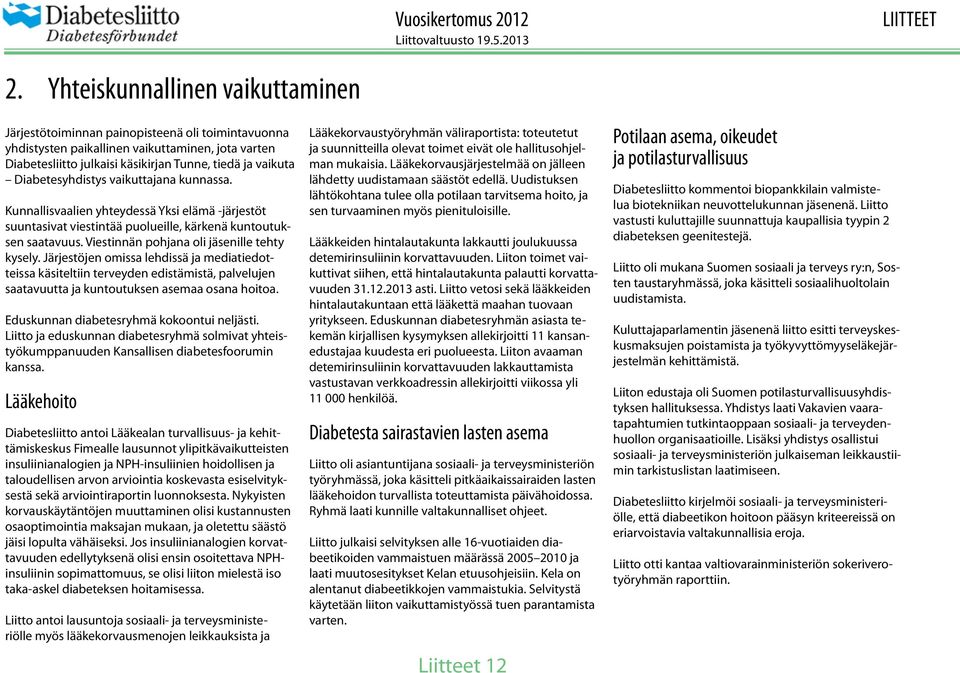 Diabetesyhdistys vaikuttajana kunnassa. Kunnallisvaalien yhteydessä Yksi elämä -järjestöt suuntasivat viestintää puolueille, kärkenä kuntoutuksen saatavuus.