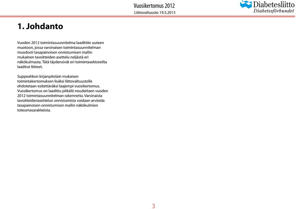 tavoitteiden asettelu neljästä eri näkökulmasta. Tätä täydensivät eri toimintasektoreilta laaditut liitteet.