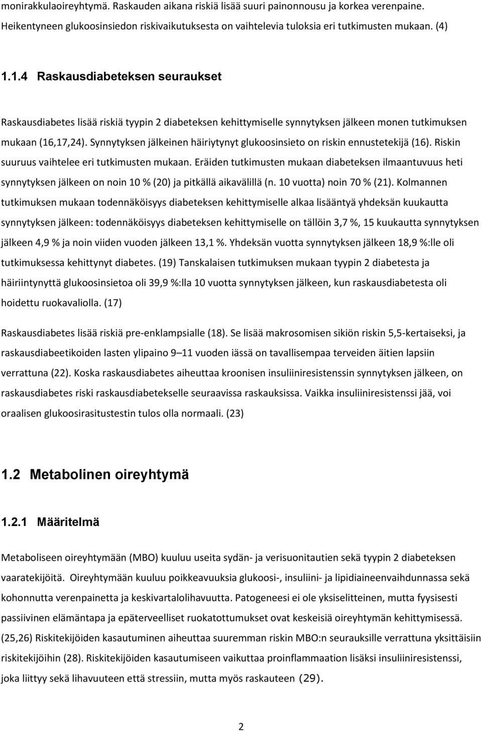 Synnytyksen jälkeinen häiriytynyt glukoosinsieto on riskin ennustetekijä (16). Riskin suuruus vaihtelee eri tutkimusten mukaan.