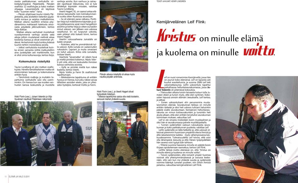 Matkan aikana nautittiin erilaisia pöydänantimia mahtavasti katetusta seisovasta pöydästä jälkiruokineen, kertoo Keijo Baltzar.