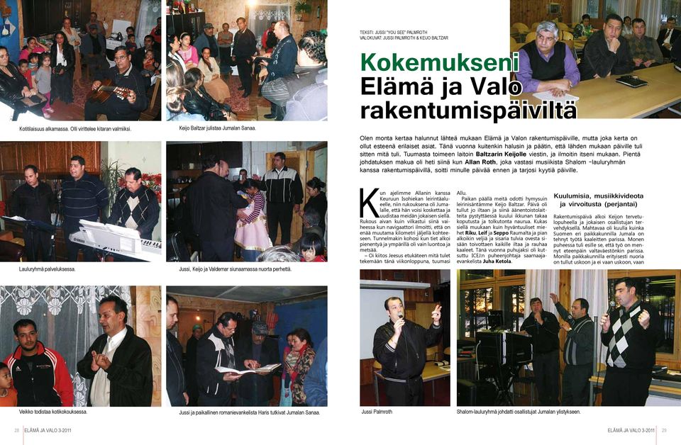 Tänä vuonna kuitenkin halusin ja päätin, että lähden mukaan päiville tuli sitten mitä tuli. Tuumasta toimeen laitoin Baltzarin Keijolle viestin, ja ilmoitin itseni mukaan.