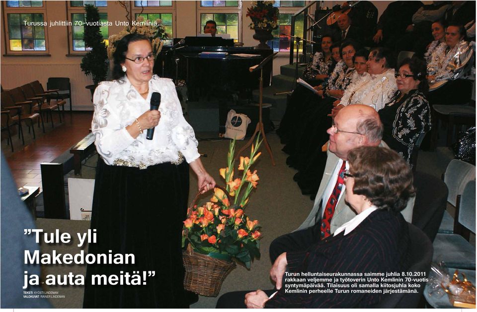 2011 rakkaan veljemme ja työtoverin Unto Kemlinin 70-vuotis syntymäpäivää.