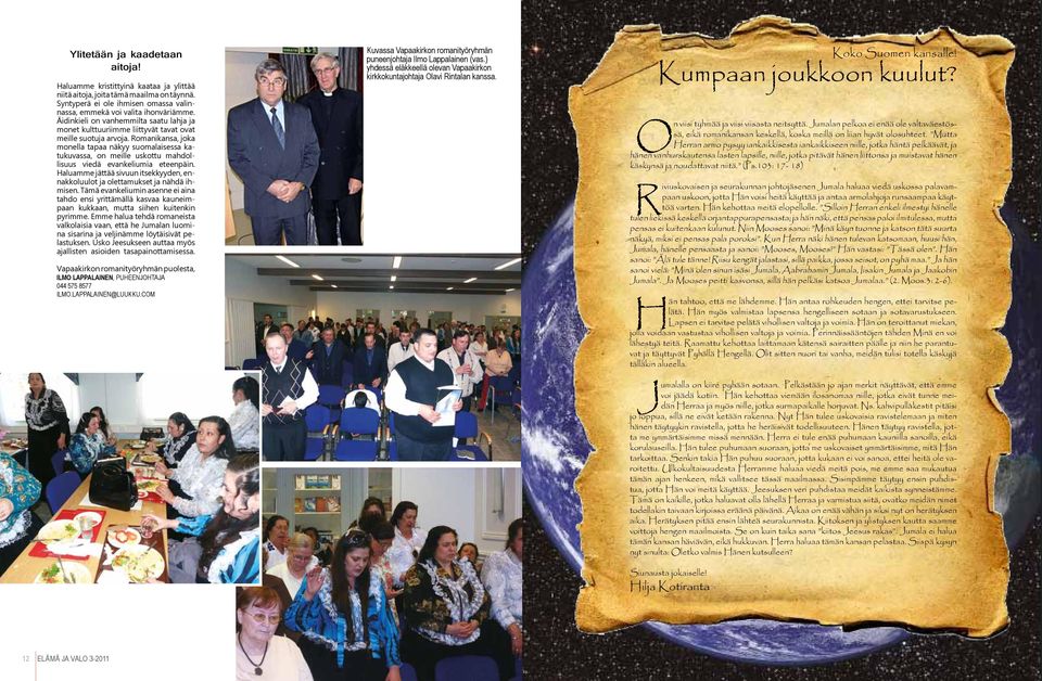 Romanikansa, joka monella tapaa näkyy suomalaisessa katukuvassa, on meille uskottu mahdollisuus viedä evankeliumia eteenpäin.