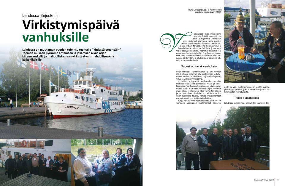) ja Raimo Isberg odottavat innolla laivan lähtöä. anhukset ovat sukujemme aarteita.