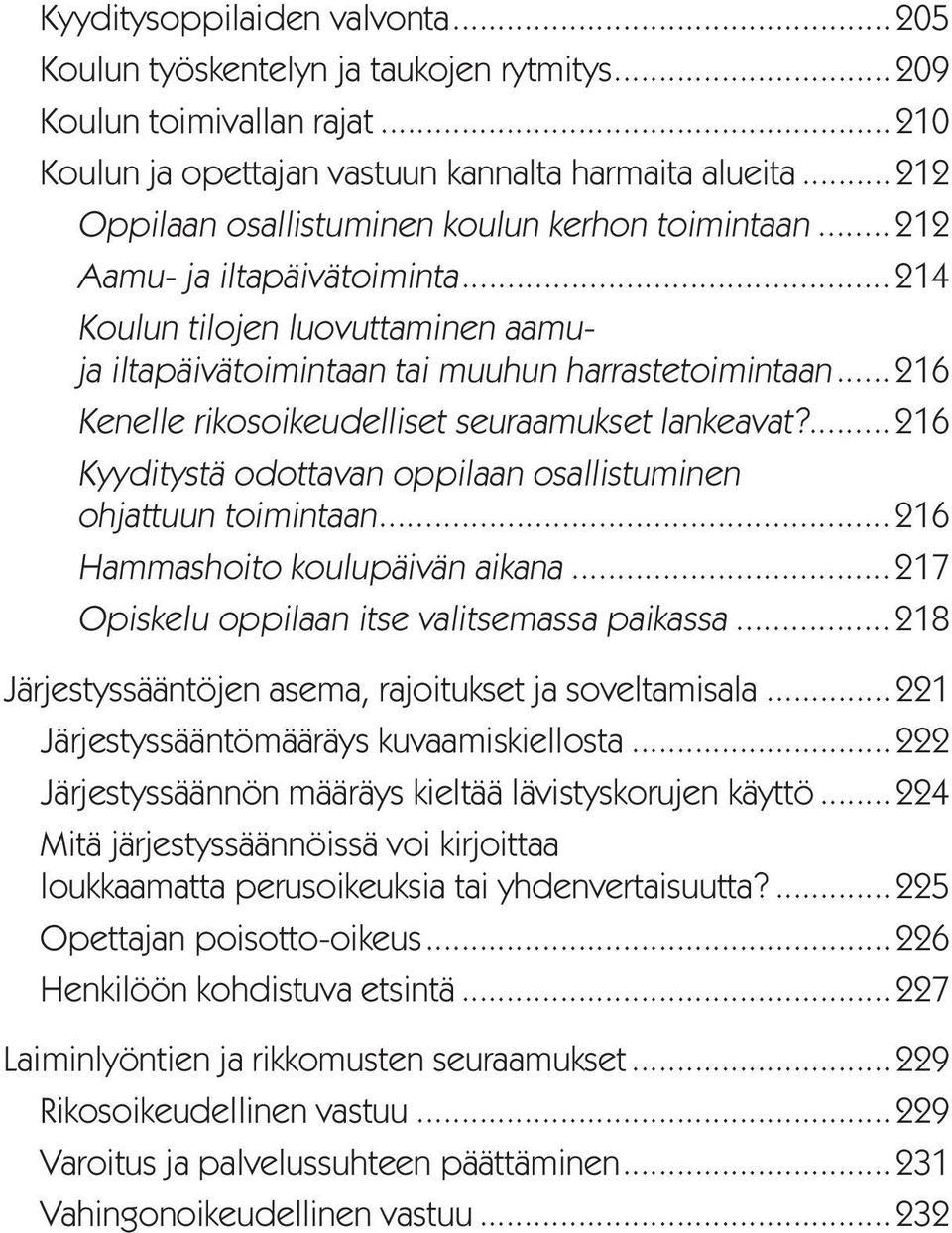 ..216 Kenelle rikosoikeudelliset seuraamukset lankeavat?...216 Kyyditystä odottavan oppilaan osallistuminen ohjattuun toimintaan...216 Hammashoito koulupäivän aikana.