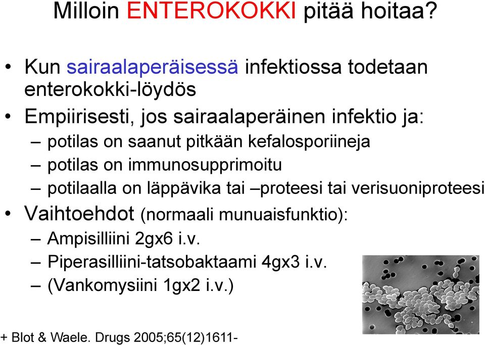 ja: potilas on saanut pitkään kefalosporiineja potilas on immunosupprimoitu potilaalla on läppävika tai