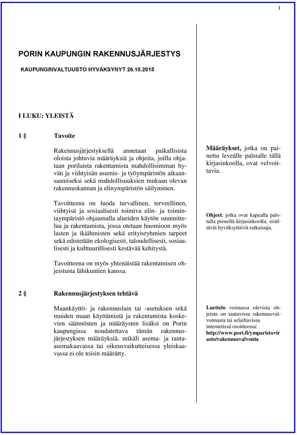 ja työympäristön aikaansaamiseksi sekä mahdollisuuksien mukaan olevan rakennuskannan ja elinympäristön säilyminen.