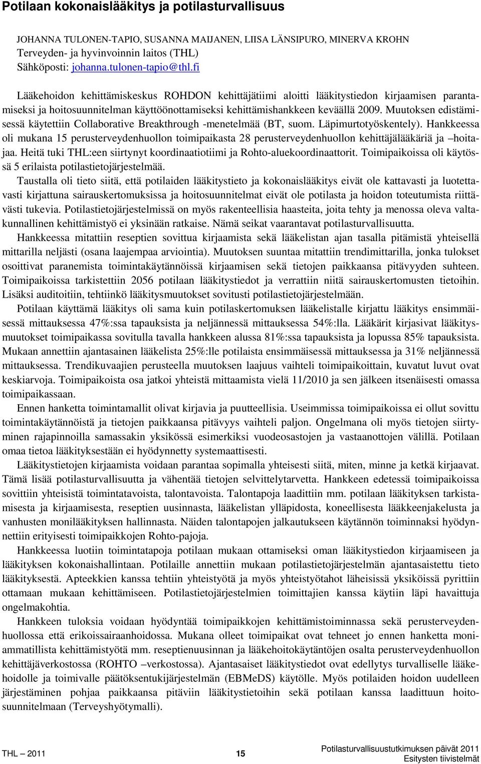 Muutoksen edistämisessä käytettiin Collaborative Breakthrough -menetelmää (BT, suom. Läpimurtotyöskentely).
