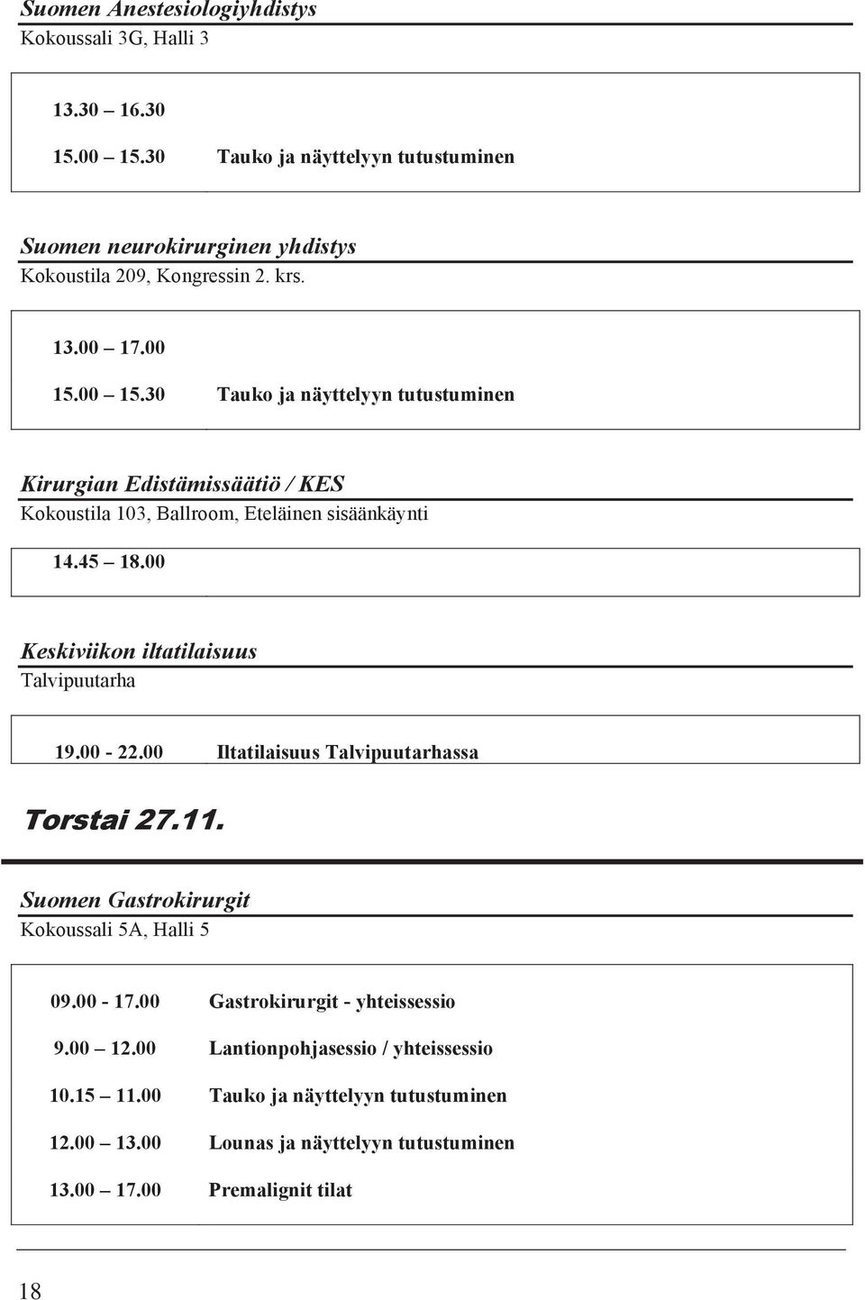 Suomen neurokirurginen yhdistys Kokoustila 209, Kongressin 2. krs. 13.00 17.00 13.00 15.