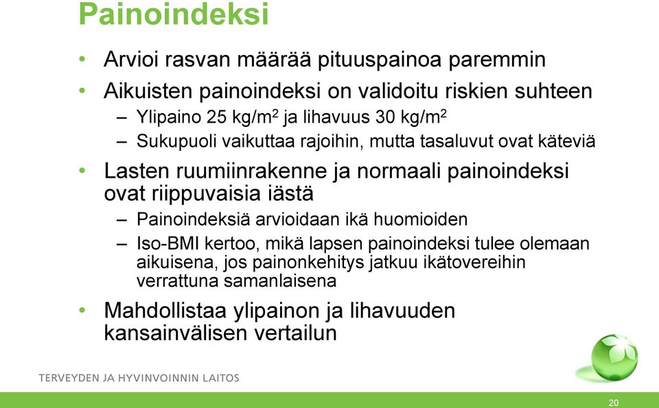 ovat riippuvaisia iästä Painoindeksiä arvioidaan ikä huomioiden Iso-BMI kertoo, mikä lapsen painoindeksi tulee olemaan