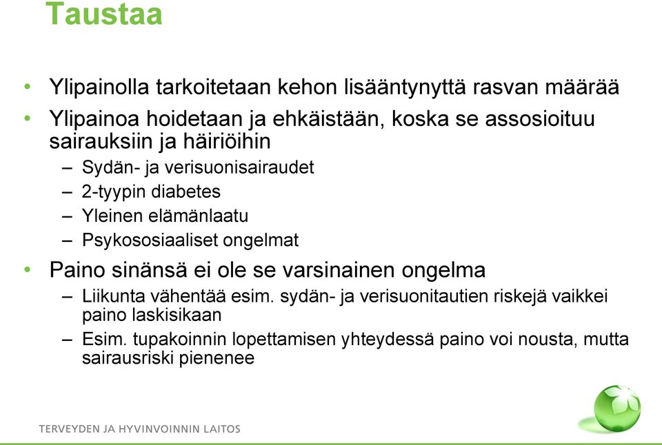 Psykososiaaliset ongelmat Paino sinänsä ei ole se varsinainen ongelma Liikunta vähentää esim.