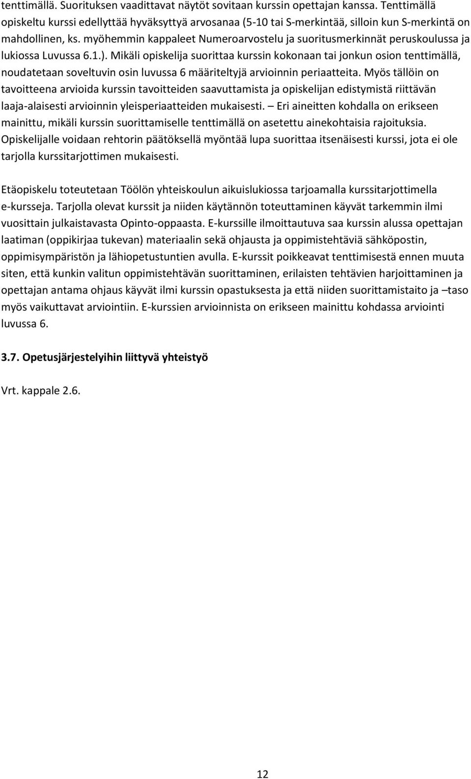 myöhemmin kappaleet Numeroarvostelu ja suoritusmerkinnät peruskoulussa ja lukiossa Luvussa 6.1.).