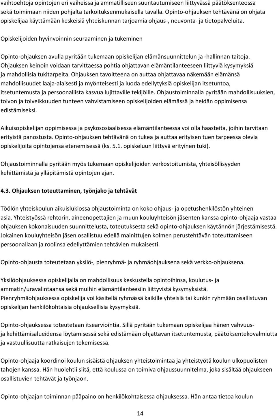 Opiskelijoiden hyvinvoinnin seuraaminen ja tukeminen Opinto-ohjauksen avulla pyritään tukemaan opiskelijan elämänsuunnittelun ja -hallinnan taitoja.