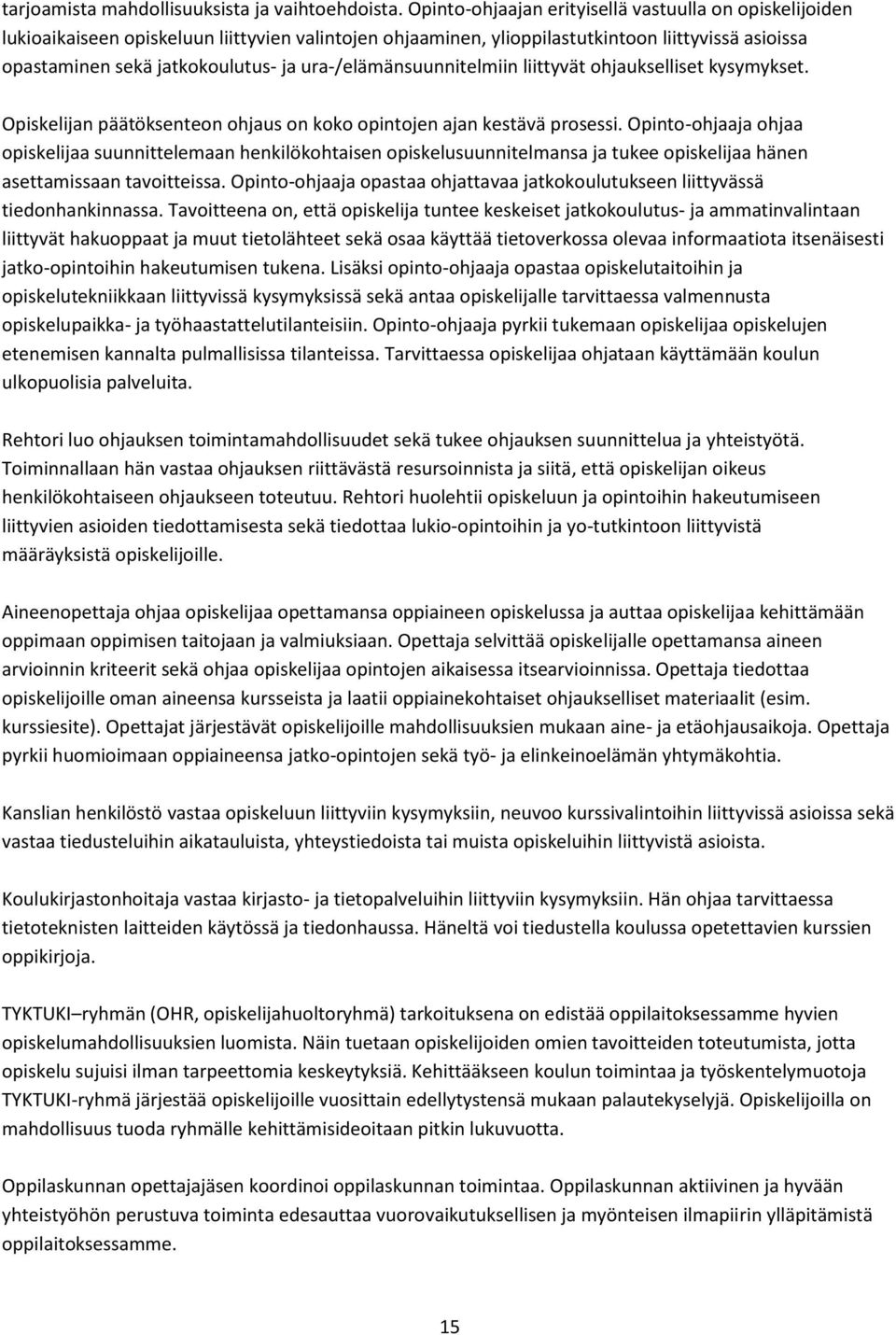 ura-/elämänsuunnitelmiin liittyvät ohjaukselliset kysymykset. Opiskelijan päätöksenteon ohjaus on koko opintojen ajan kestävä prosessi.