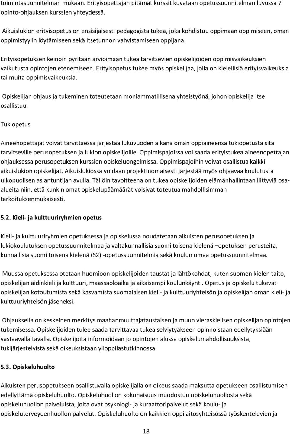 Erityisopetuksen keinoin pyritään arvioimaan tukea tarvitsevien opiskelijoiden oppimisvaikeuksien vaikutusta opintojen etenemiseen.