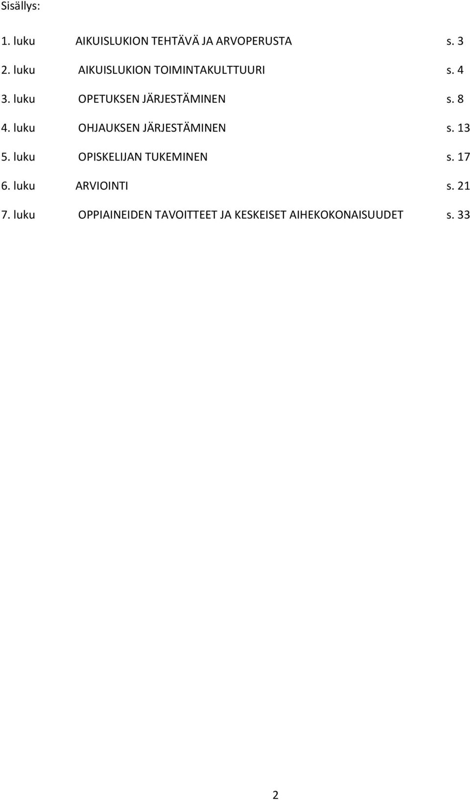 luku OPETUKSEN JÄRJESTÄMINEN s. 8 4. luku OHJAUKSEN JÄRJESTÄMINEN s.