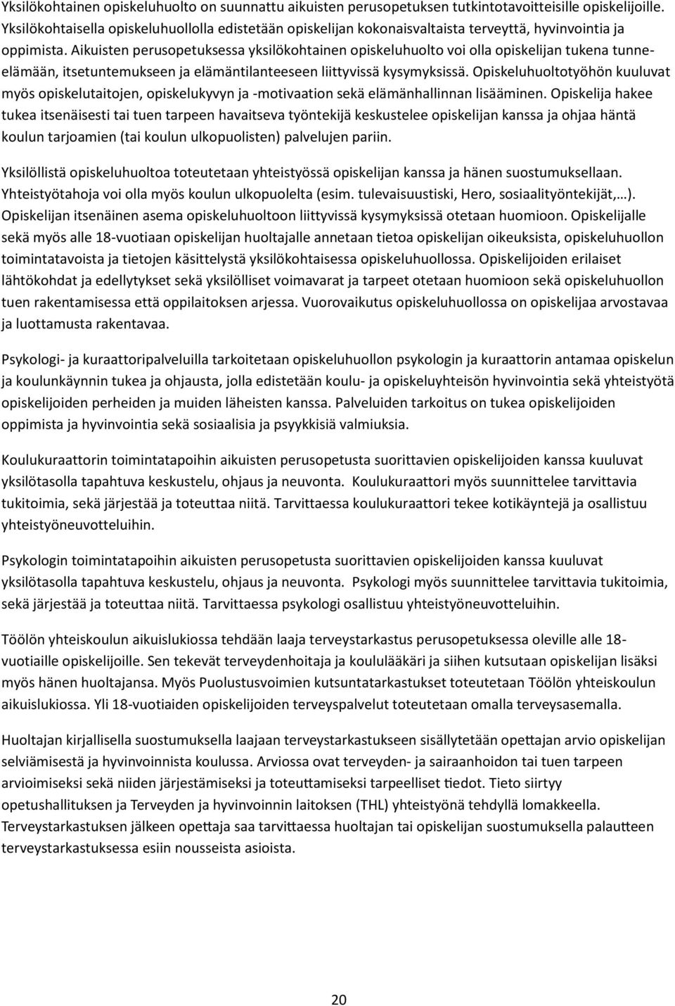Aikuisten perusopetuksessa yksilökohtainen opiskeluhuolto voi olla opiskelijan tukena tunneelämään, itsetuntemukseen ja elämäntilanteeseen liittyvissä kysymyksissä.