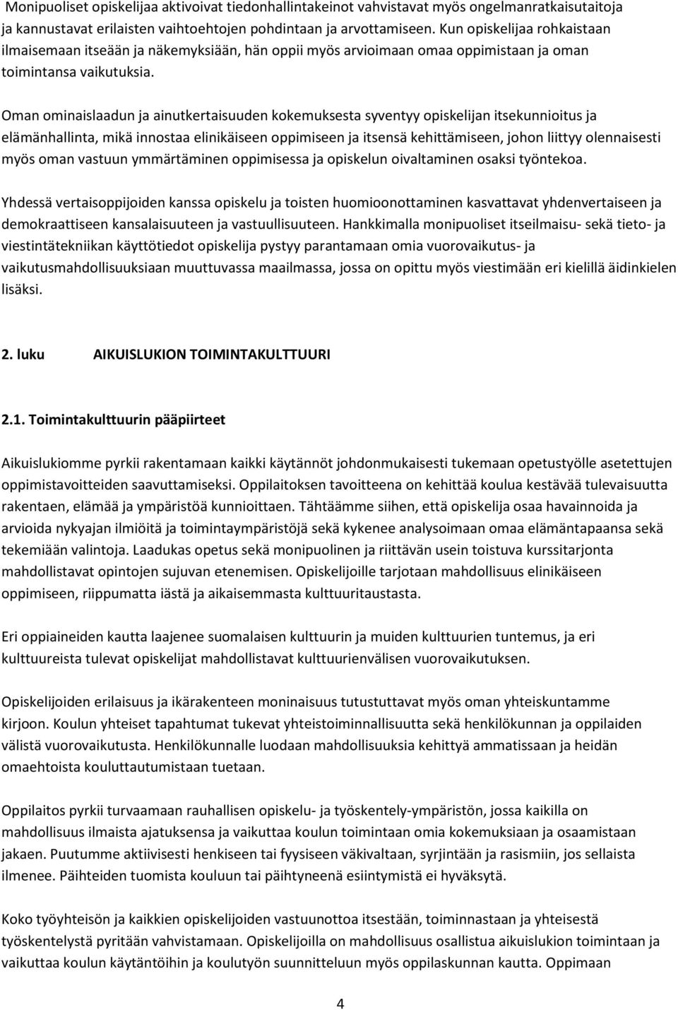 Oman ominaislaadun ja ainutkertaisuuden kokemuksesta syventyy opiskelijan itsekunnioitus ja elämänhallinta, mikä innostaa elinikäiseen oppimiseen ja itsensä kehittämiseen, johon liittyy olennaisesti