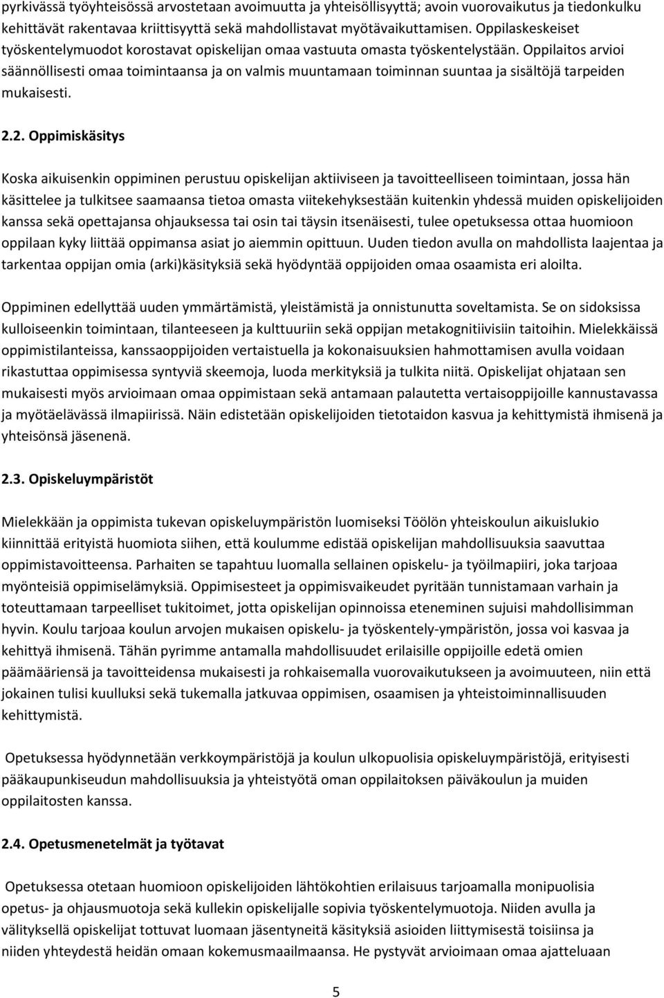 Oppilaitos arvioi säännöllisesti omaa toimintaansa ja on valmis muuntamaan toiminnan suuntaa ja sisältöjä tarpeiden mukaisesti. 2.
