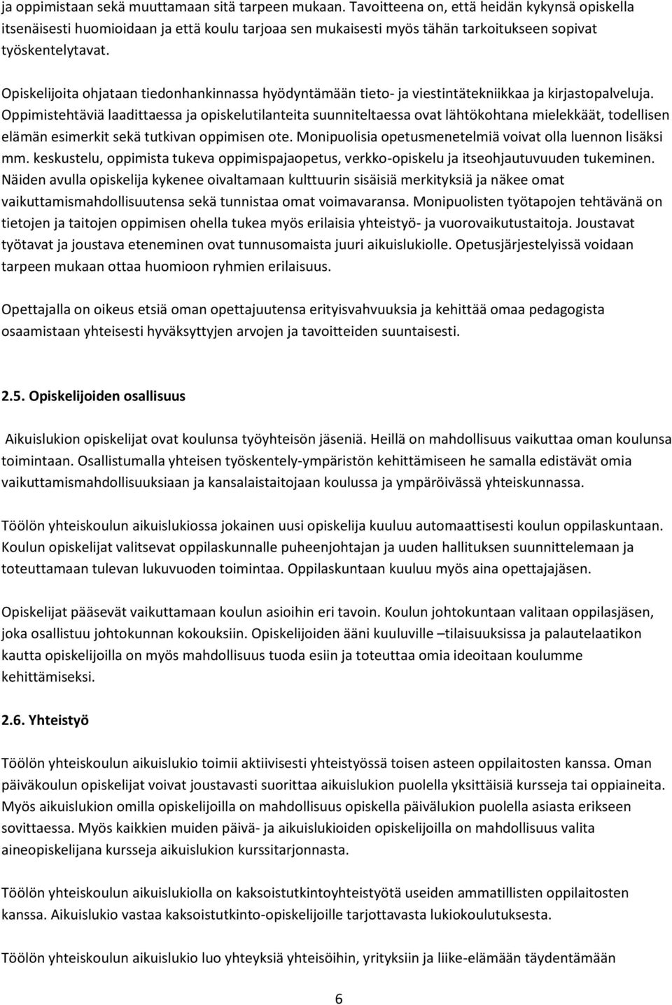 Opiskelijoita ohjataan tiedonhankinnassa hyödyntämään tieto- ja viestintätekniikkaa ja kirjastopalveluja.