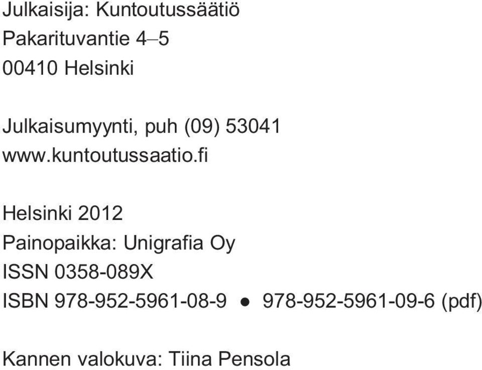 fi Helsinki 2012 Painopaikka: Unigrafia Oy ISSN 0358-089X ISBN