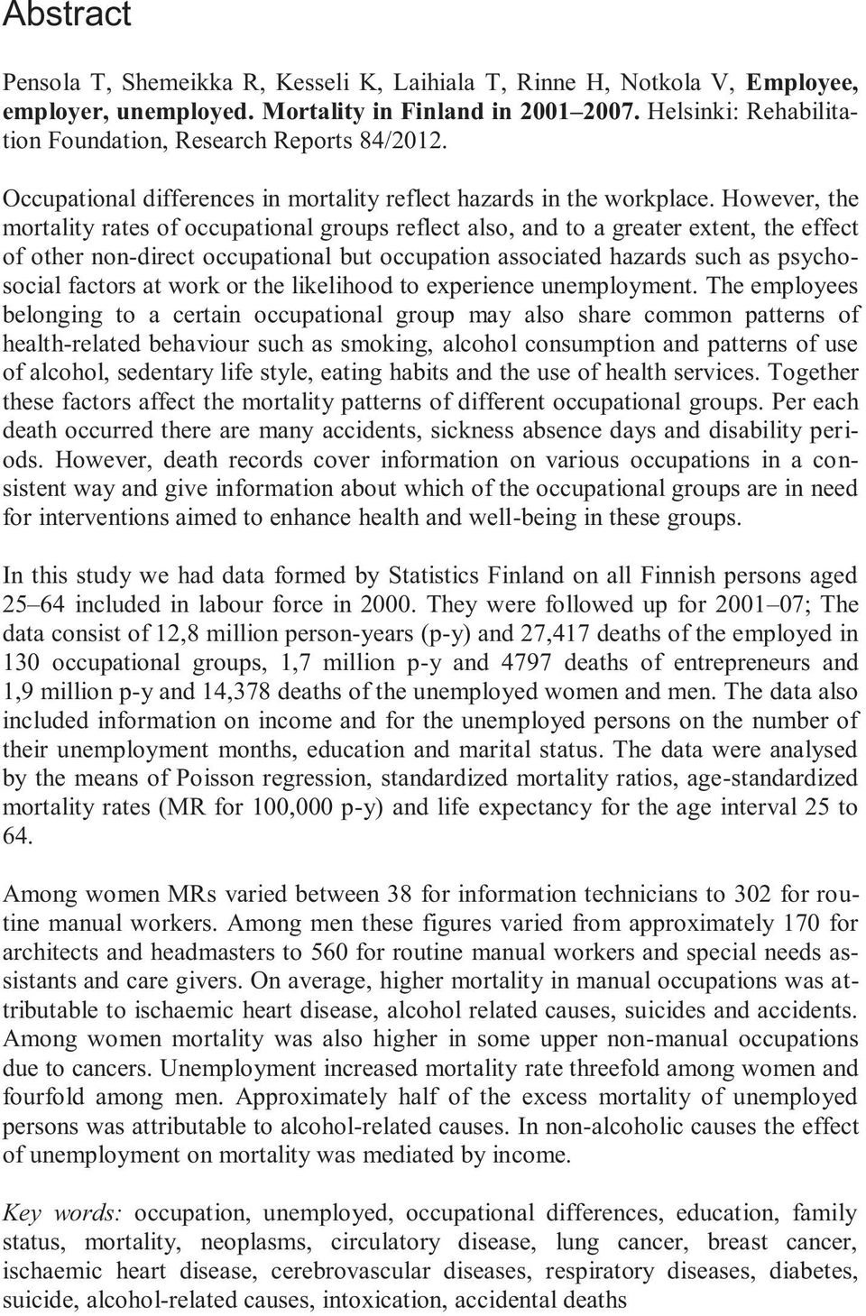 However, the mortality rates of occupational groups reflect also, and to a greater extent, the effect of other non-direct occupational but occupation associated hazards such as psychosocial factors