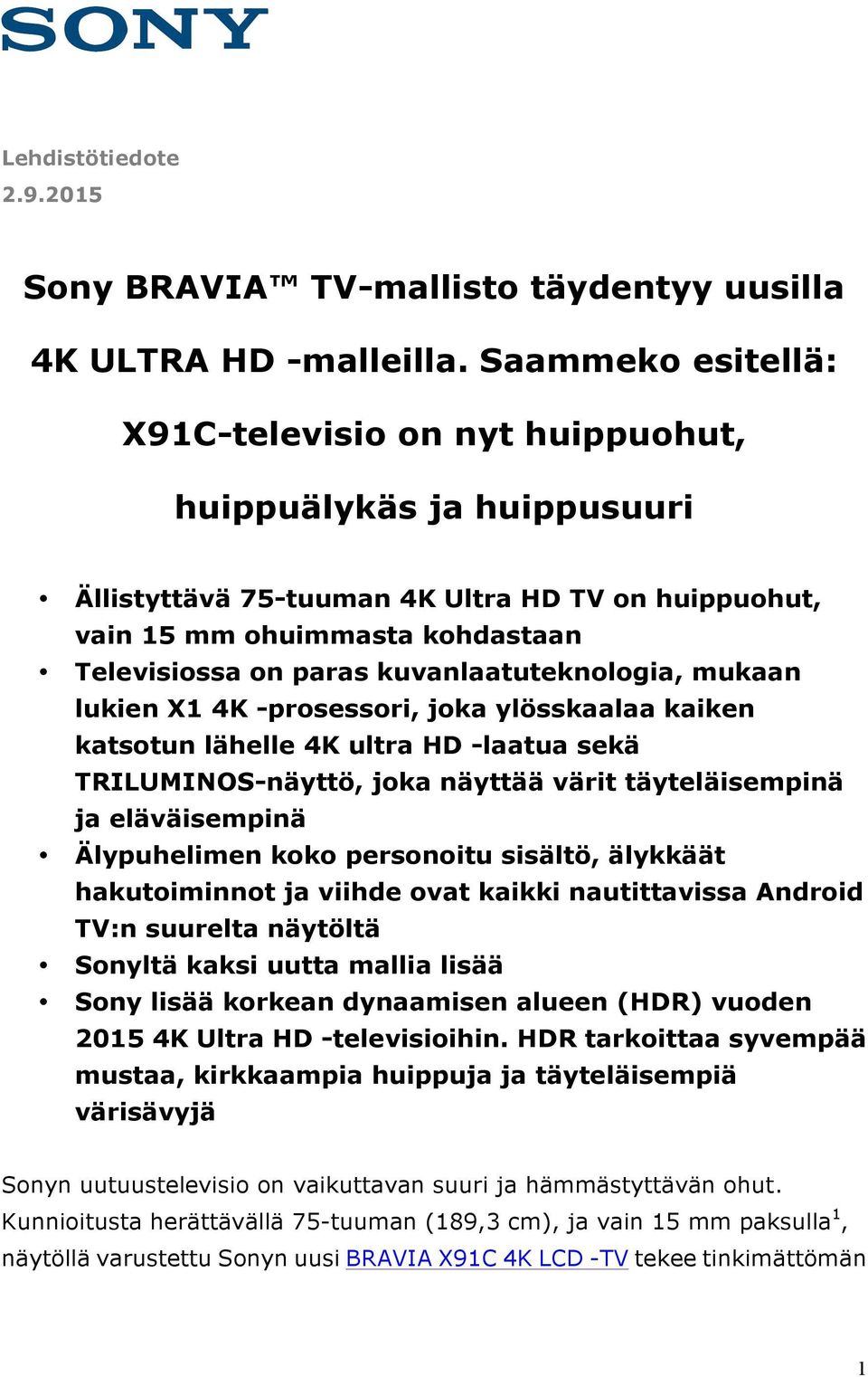 kuvanlaatuteknologia, mukaan lukien X1 4K -prosessori, joka ylösskaalaa kaiken katsotun lähelle 4K ultra HD -laatua sekä TRILUMINOS-näyttö, joka näyttää värit täyteläisempinä ja eläväisempinä