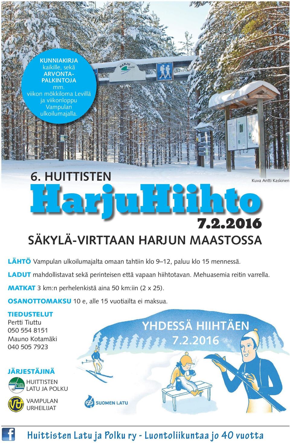 LADUT mahdollistavat sekä perinteisen että vapaan hiihtotavan. Mehuasemia reitin varrella. MATKAT 3 km:n perhelenkistä aina 50 km:iin (2 x 25).