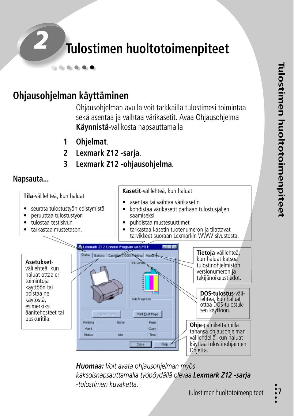 seurata tulostustyön edistymistä peruuttaa tulostustyön tulostaa testisivun tarkastaa mustetason.