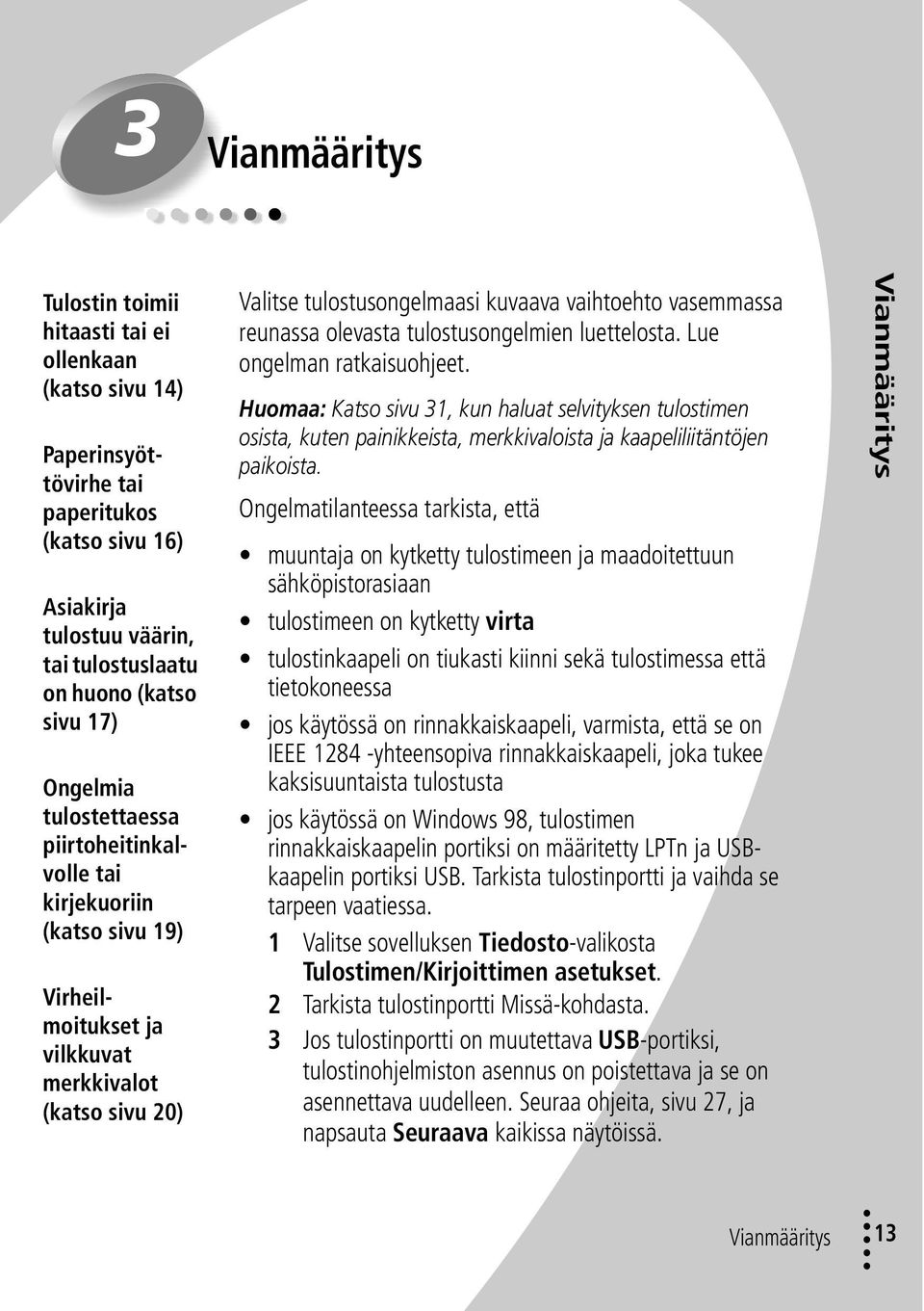 reunassa olevasta tulostusongelmien luettelosta. Lue ongelman ratkaisuohjeet.