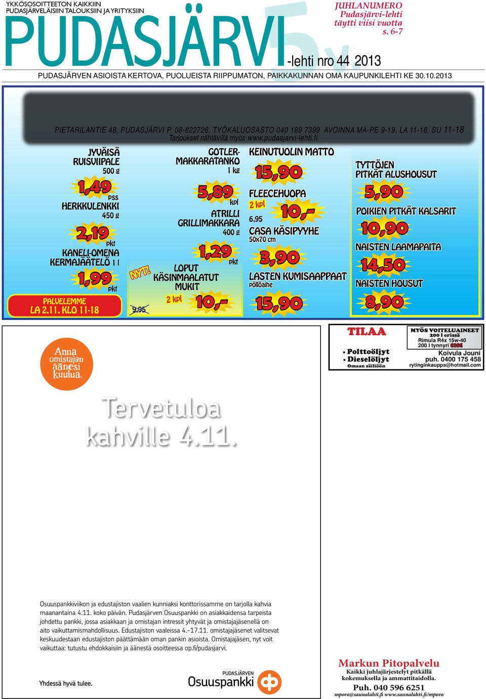 08-822726, YÖKALUOSASO 040 189 7399 AVOINNA MA-PE 9-19, LA 11-18, SU 11-18 arjoukse nähävillä myös www.pudasjarvi-lehi.