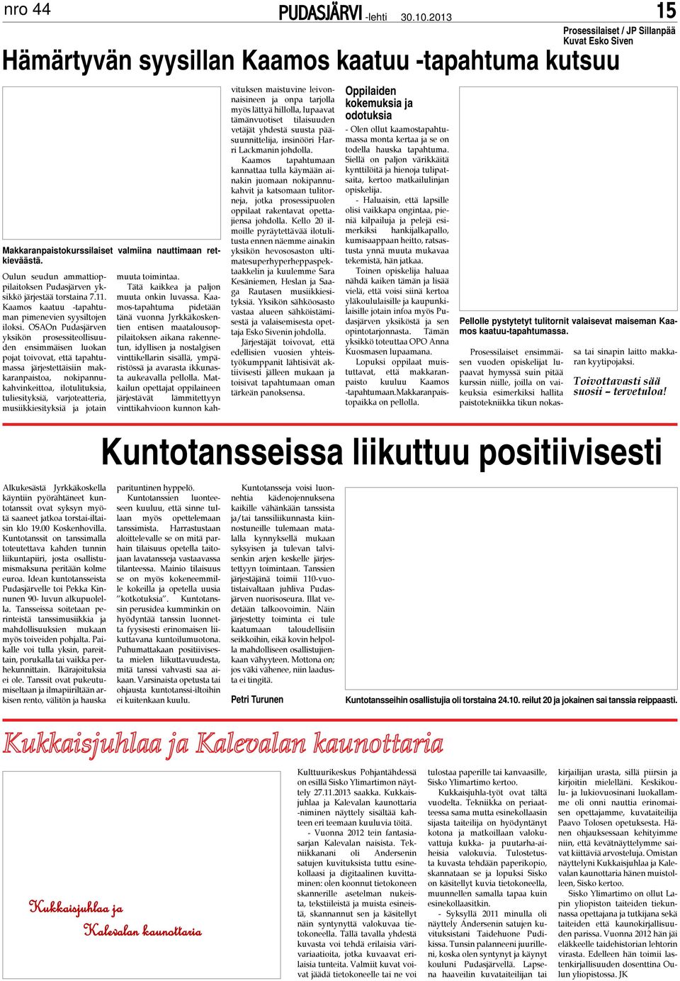 ja joain Hämäryvän syysillan Kaamos kaauu -apahuma kusuu Makkaranpaisokurssilaise valmiina nauimaan rekievääsä. muua oiminaa. ää kaikkea ja paljon muua onkin luvassa.