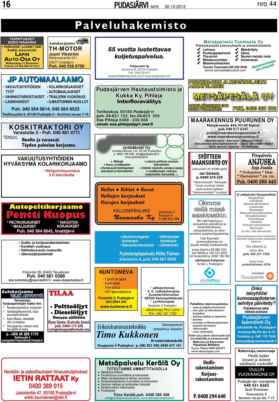 040 536 6750 kolarikorjaukse auomaalaukse railerin vuokraus ilmasoinnin huollo Puh. 040 564 8614, 040 564 9523 eollisuusie 8, 93100 Pudasjärvi Avoinna ma-pe 7-16 KOSKIRAKORI OY Varasoie 5 Puh.