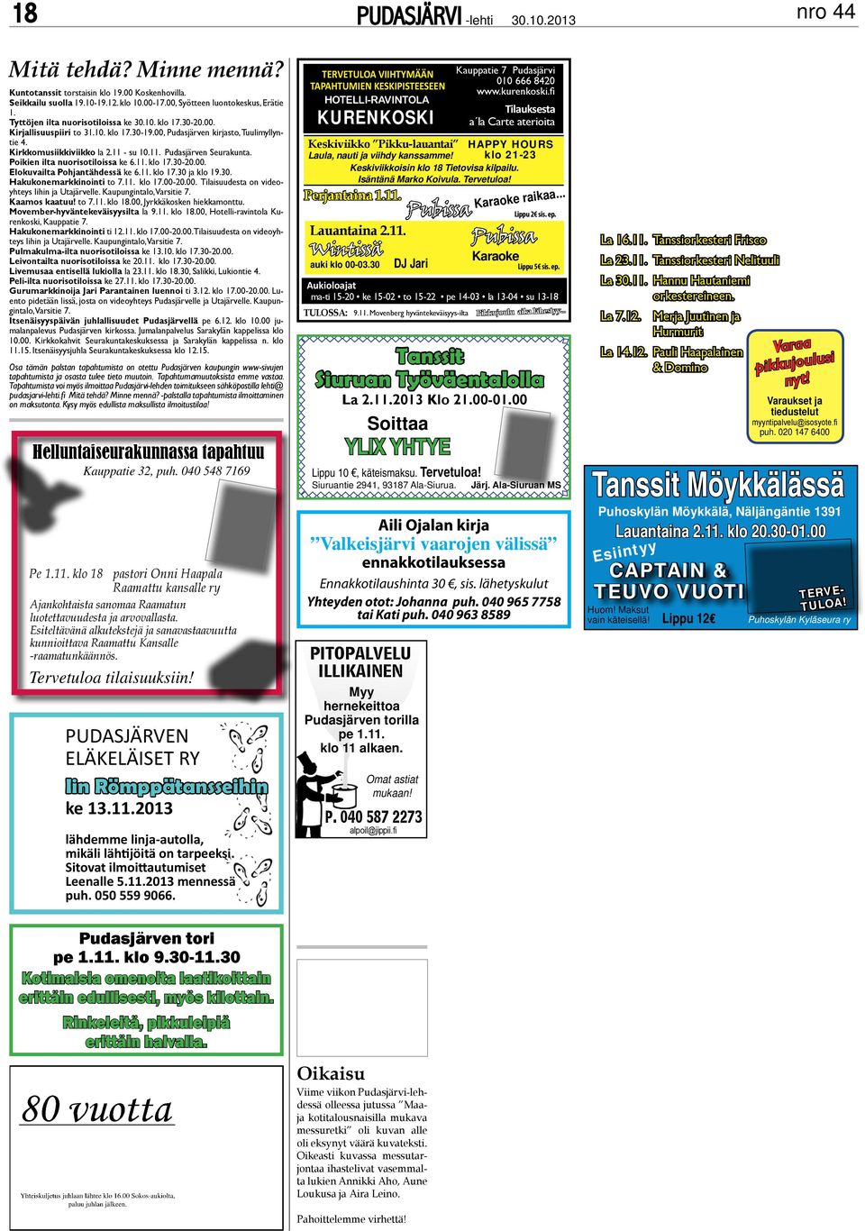 11. klo 17.30 ja klo 19.30. Hakukonemarkkinoini o 7.11. klo 17.00-20.00. ilaisuudesa on videoyheys Iihin ja Uajärvelle. Kaupunginalo, Varsiie 7. Kaamos kaauu! o 7.11. klo 18.