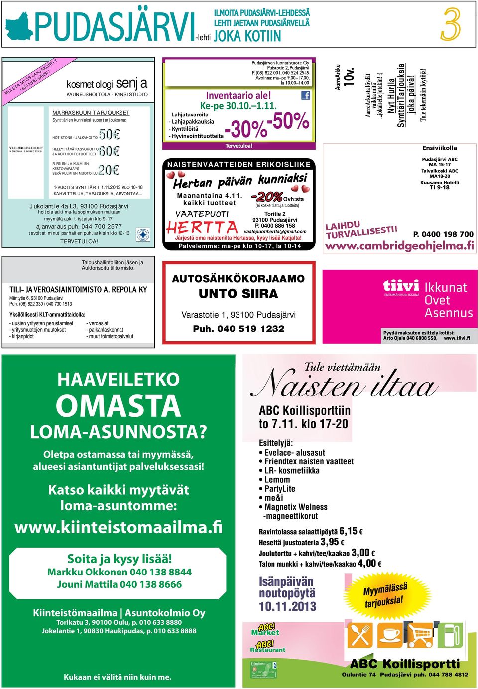 (08) 822 330 / 040 730 1513 Yksilöllisesi KL-ammaiaidolla: - uusien yriysen perusamise - yriysmuoojen muuokse - kirjanpido kosmeologi senja KAUNEUSHOIOLA - KYNSISUDIO MARRASKUUN ARJOUKSE Synärien