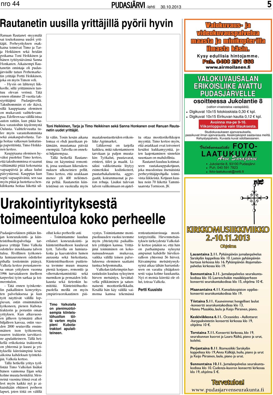 Aikaisempi Rauanein omisaja oli pudasjärvisille uun Perhemarkein yriäjä Peri Heikkinen, joka on myös imon veli. - Hyvin on läheny liikkeelle, sillä yriäminen unuu olevan verissä.