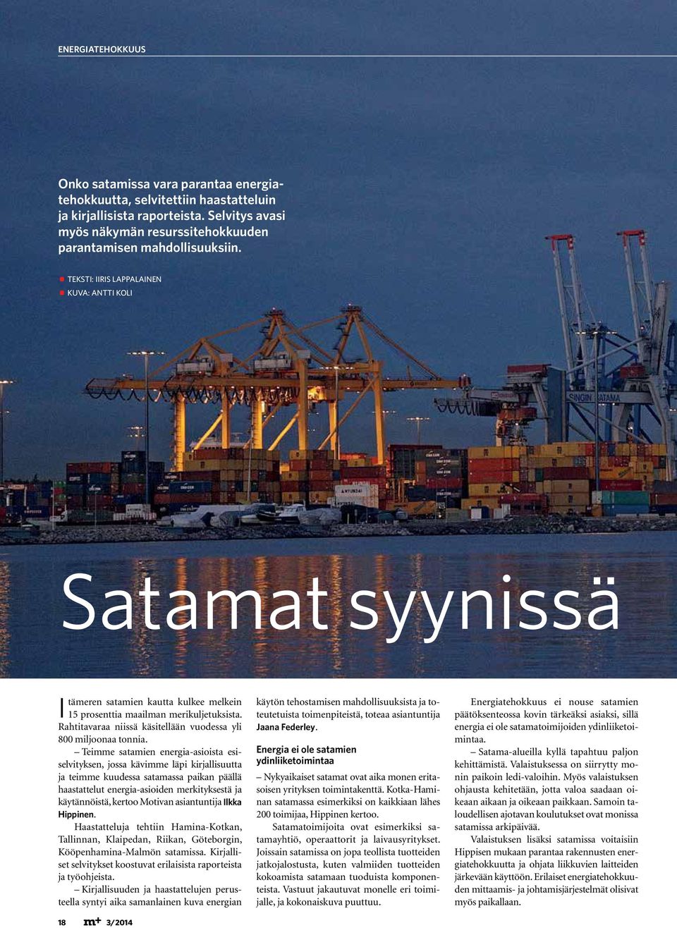TEKSTI: IIRIS LAPPALAINEN Kuva: Antti Koli Satamat syynissä Itämeren satamien kautta kulkee melkein 15 prosenttia maailman merikuljetuksista.