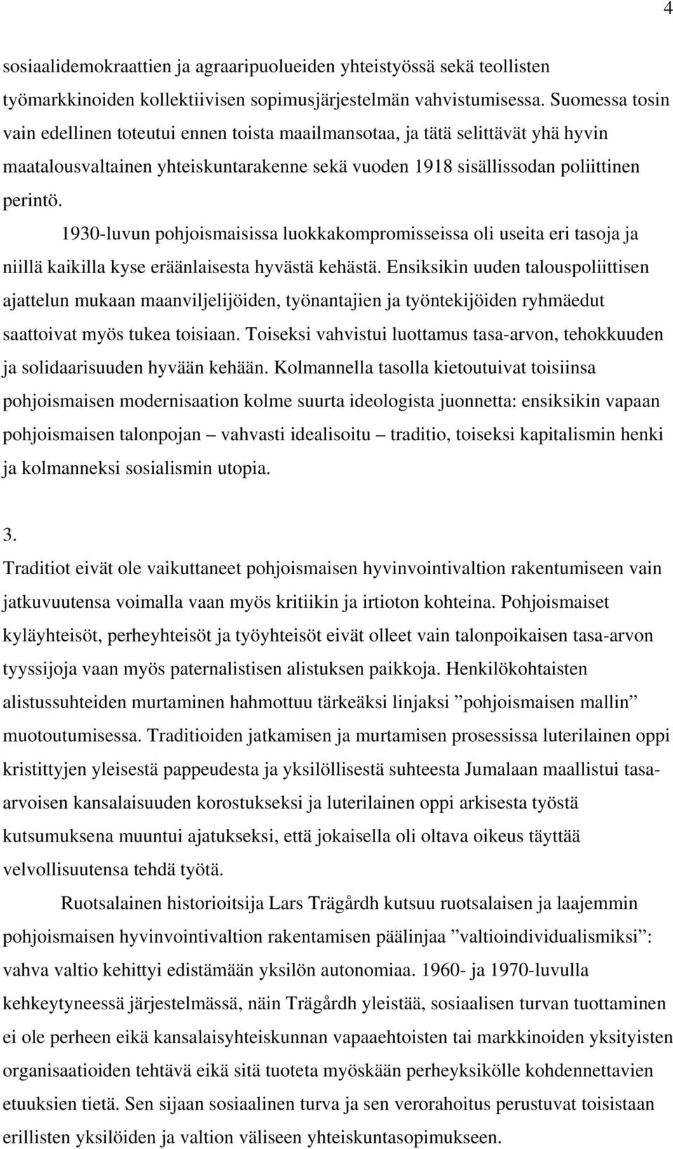 1930-luvun pohjoismaisissa luokkakompromisseissa oli useita eri tasoja ja niillä kaikilla kyse eräänlaisesta hyvästä kehästä.