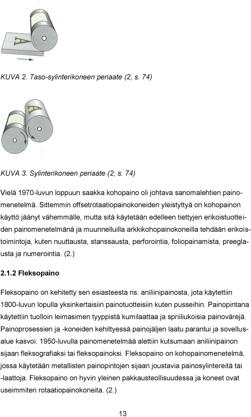arkkikohopainokoneilla tehdään erikoistoimintoja, kuten nuuttausta, stanssausta, perforointia, foliopainamista, preeglausta ja numerointia. (2.) 2.1.